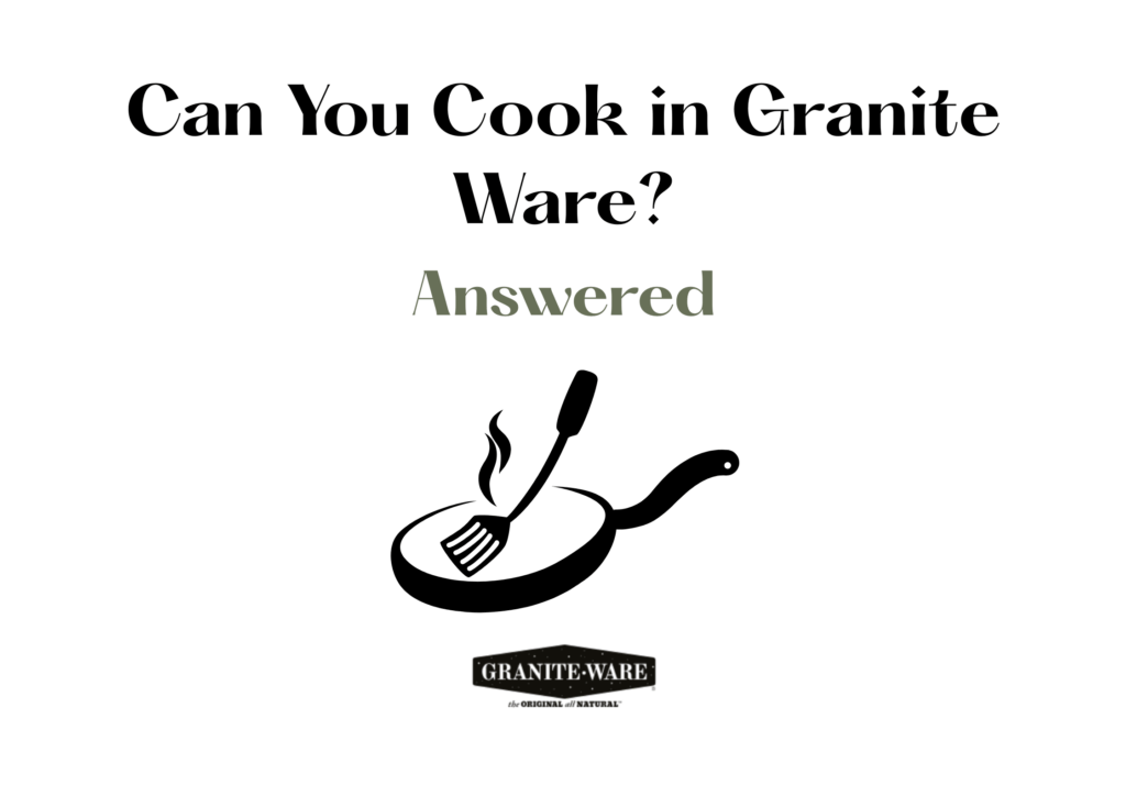 Can You Cook in Granite Ware