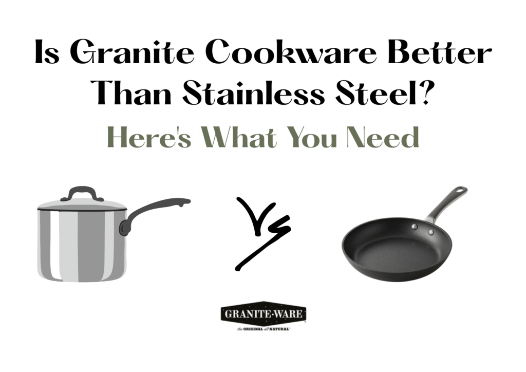 Is Granite Cookware Better Than Stainless Steel